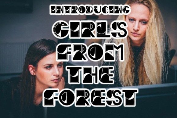 Girls from the Forest: A Display Font with a Story to Tell